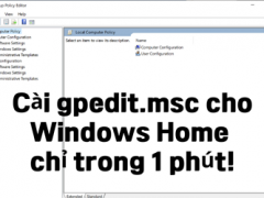 Cài gpedit.msc cho Windows Home chỉ trong 1 phút!