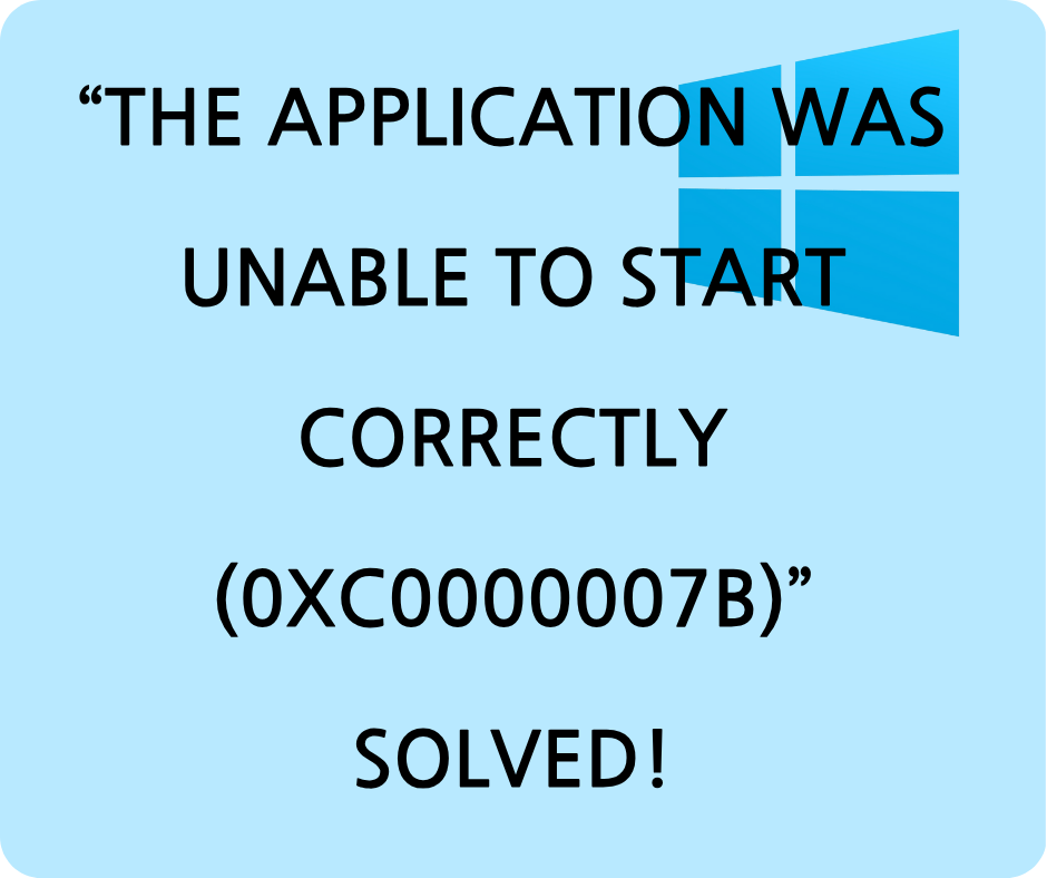How to Fix “The Application Was Unable to Start Correctly (0xc0000007b)” on Windows
